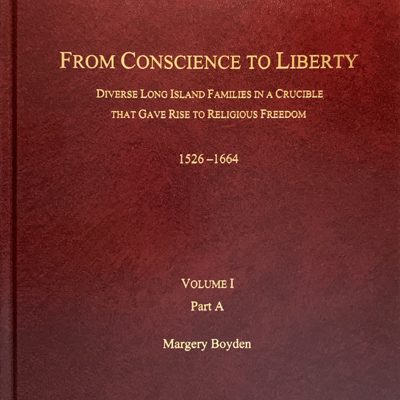 From Conscience to Liberty: Diverse Long Island Families in a Crucible that Gave Rise to Religious Freedom, 1526-1664